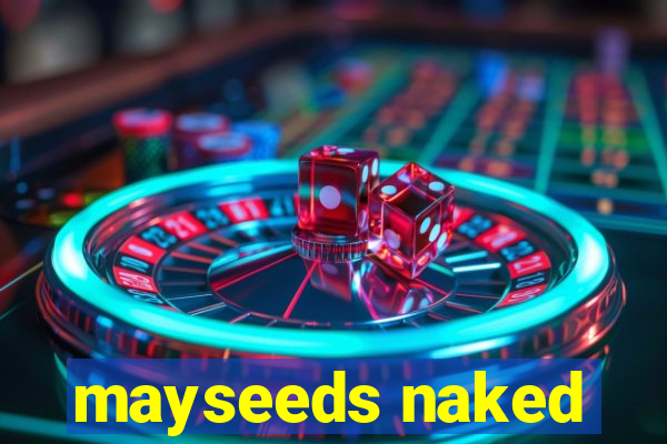 mayseeds naked